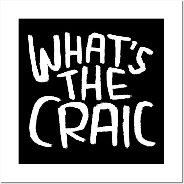 Craic, Irish Slang for Fun, Whats the Craic Wall Art by badlydrawnbabe